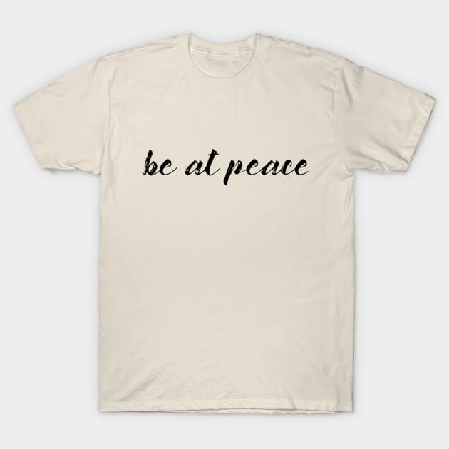 Be at Peace T-Shirt by TreetopDigital